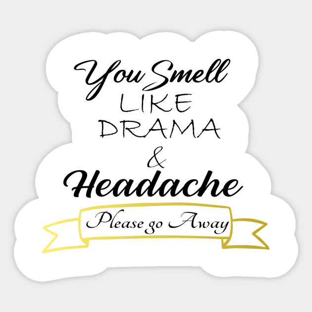 You Smell like Drama & Headache, Please go Away, funny for her, gift for her Sticker by Yassine BL